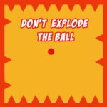 Dont Explode the Ball